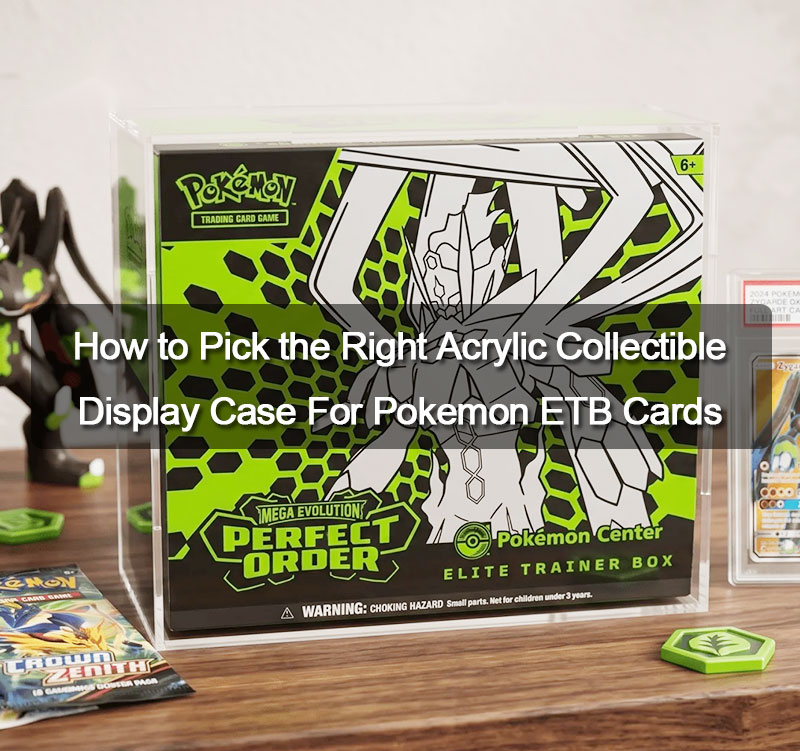 How to Pick the Right Acrylic Collectible Display Case For Pokemon ETB Cards